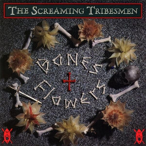 Screaming Tribesmen - Bones & Flowers