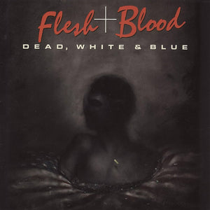 Flesh + Blood - Dead, White & Blue