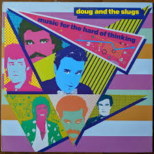 Doug and the Slugs - Music for the Hard of Thinking