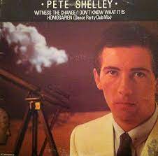 Pete Shelley - Witness The Change / I Don't Know What It is