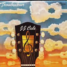 JJ Cale - Troubadour