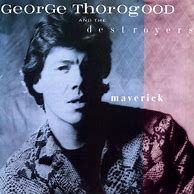 George Thorogood & The Destroyers - Maverick